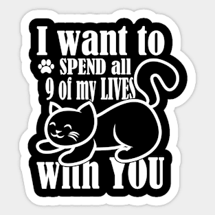 I Want to spend All Of My 9 Lives With You Sticker